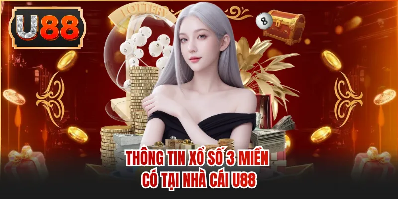 Thông tin xổ số 3 miền có tại nhà cái U88